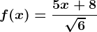 f(x)=\frac5x+8\sqrt6