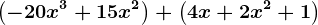 \left ( -20x^3+15x^2 \right )+\left ( 4x+2x^2+1 \right )