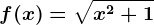 f(x)= \sqrtx^2 +1