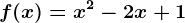 f(x)= x^2-2x+1