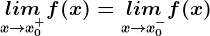 \undersetx--> x0^+lim f(x)= \undersetx--> x0^-lim f(x)