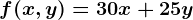 f(x,y)=30x+25y