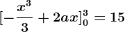[-\fracx^33+2ax]0^3=15