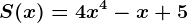 S(x) = 4x^4-x+5
