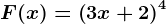 F(x)= \left ( 3x+2 \right )^4