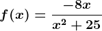 f(x)=\frac-8xx^2+25