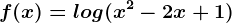f(x)=log(x^2-2x+1)