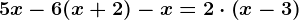 5x - 6 (x+2)-x = 2\cdot \left ( x-3 \right )