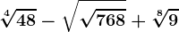 \sqrt[4]48-\sqrt\sqrt768+\sqrt[8]9