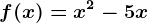 f(x)=x^2-5x