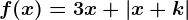 f(x)=3x+|x+k|
