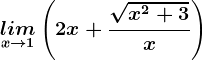 \undersetx--> 1lim\left ( 2x +\frac\sqrtx^2+3x\right )
