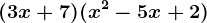 (3x+7)(x^2-5x+2)