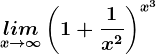 \undersetx--> \infty lim \left (1+\frac1x^2 \right )^x^3