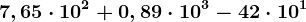 7,65\cdot 10^2+0,89\cdot 10^3-42\cdot 10^1