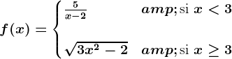 f(x) = \begincases \frac5x-2 & \textsi  x< 3 \\\\ \sqrt3x^2-2 & \textsi  x\geq 3\\ \endcases