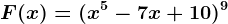 F(x)=(x^5-7x+10)^9