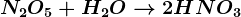 N2O5+H2O --> 2HNO3