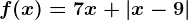 f(x)=7x+\left | x-9 \right |
