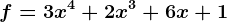 f = 3x^4 + 2x ^3 + 6x + 1