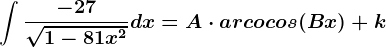 \int \frac-27\sqrt1-81x^2dx=A\cdot arcocos(Bx)+k
