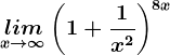 \undersetx--> \infty lim \left (1+\frac1x^2 \right )^8x
