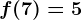 f(7)=5
