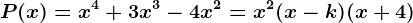 P(x)=x^4+3x^3-4x^2=x^2(x-k)(x+4)