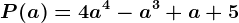 P(a) = 4a^4 - a^3 + a + 5