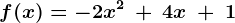 f(x) = -2x^2\:+\:4x\:+\:1