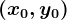 (x0, y0)