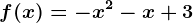 f(x)= -x^2-x+3