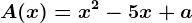 A(x)=x^2-5x+a