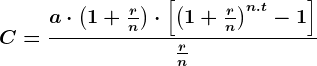 C= \fraca\cdot \left ( 1 + \fracrn \right )\cdot \left [\left ( 1 + \fracrn \right ) ^n.t - 1 \right ]\fracrn