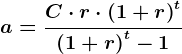 a = \fracC\cdot r\cdot \left ( 1 + r \right )^t\left ( 1 + r \right )^t - 1