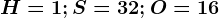 H= 1; S= 32; O= 16