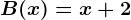 B(x)=x+2