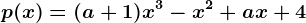 p(x)=(a+1)x^3-x^2+ax+4