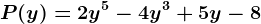 P(y) = 2y^5 -4y^3 + 5y -8