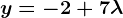 y=-2+7\lambda