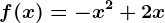 f(x)=-x^2+2x