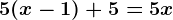 5(x-1)+5=5x