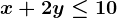 x + 2y \leq 10