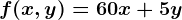 f(x,y)=60x+5y