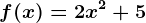 f(x)=2x^2+5