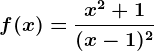f(x)=\fracx^2+1(x-1)^2