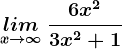 \undersetx--> \infty lim\: \frac6x^23x^2+1