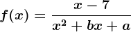 f(x)=\fracx-7x^2+bx+a