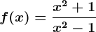 f(x)=\fracx^2+1x^2-1