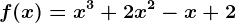 f(x)= x^3+2x^2-x+2